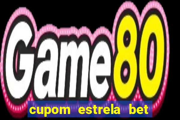 cupom estrela bet primeiro deposito